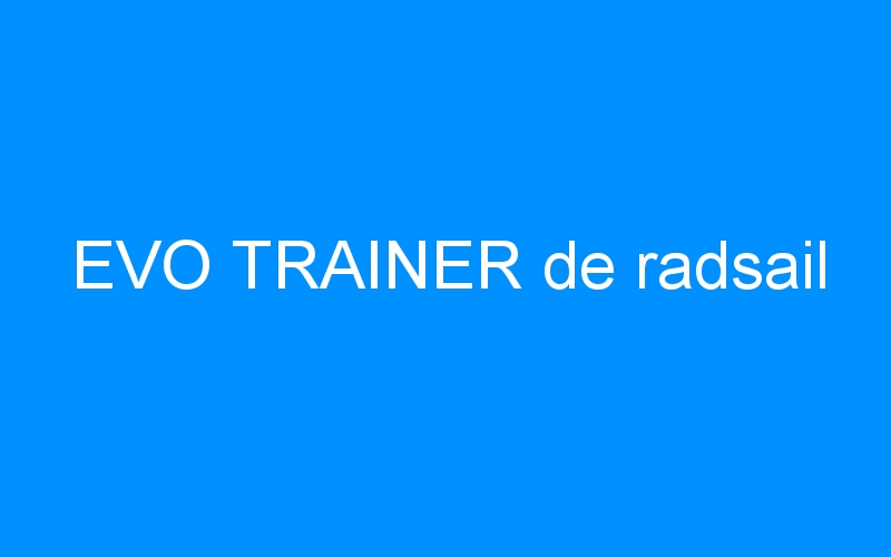 You are currently viewing EVO TRAINER de radsail