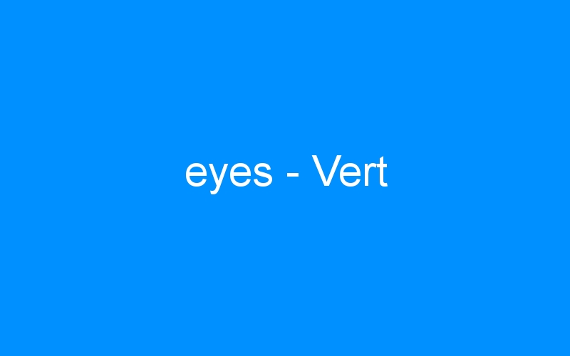 You are currently viewing eyes – Vert
