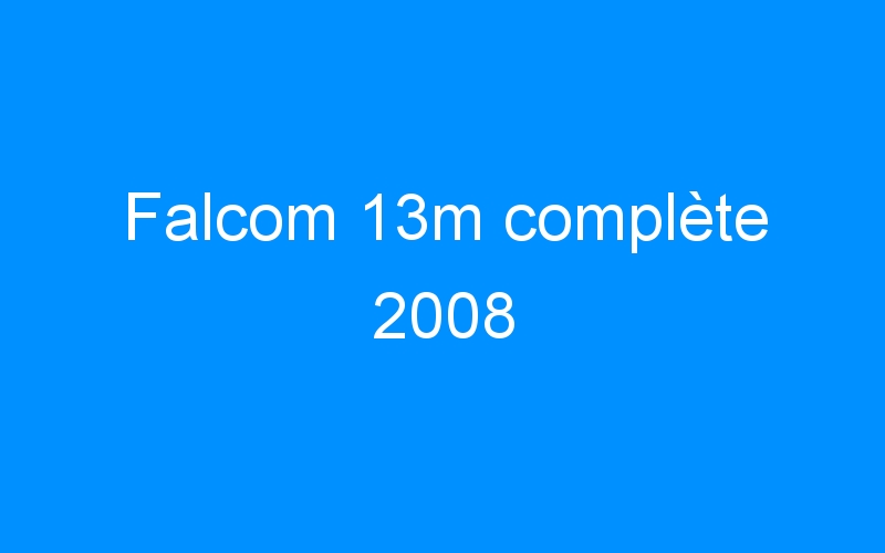 Falcom 13m complète 2008