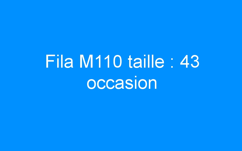 You are currently viewing Fila M110 taille : 43 occasion