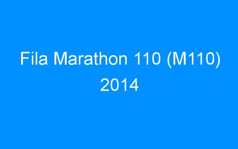 Lire la suite à propos de l’article Fila Marathon 110 (M110) 2014