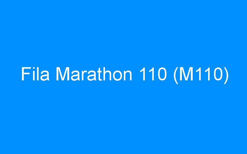 You are currently viewing Fila Marathon 110 (M110)
