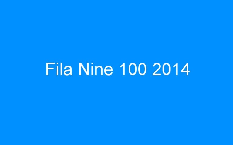 Lire la suite à propos de l’article Fila Nine 100 2014