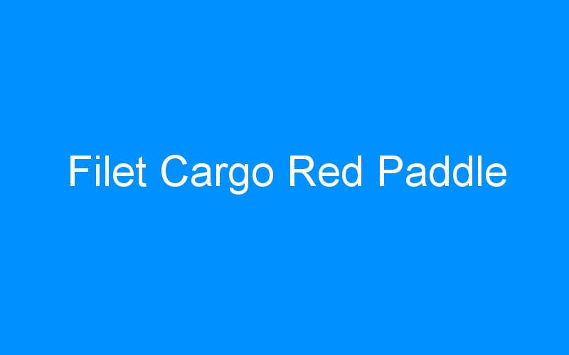 You are currently viewing Filet Cargo Red Paddle