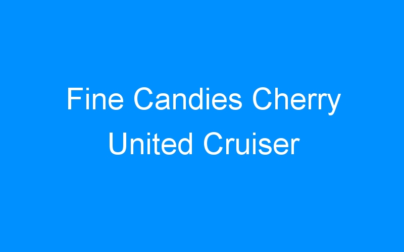 You are currently viewing Fine Candies Cherry United Cruiser