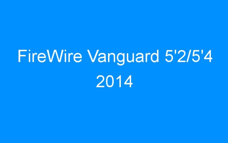 Lire la suite à propos de l’article FireWire Vanguard 5’2/5’4 2014