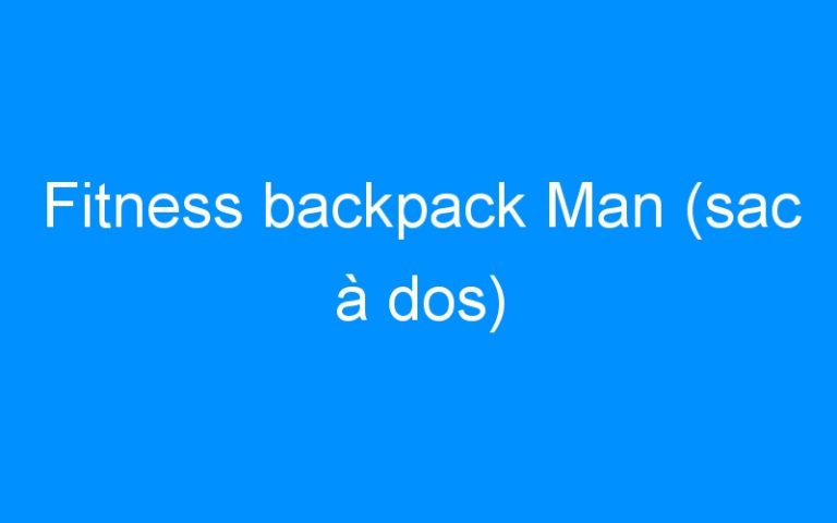Lire la suite à propos de l’article Fitness backpack Man (sac à dos)