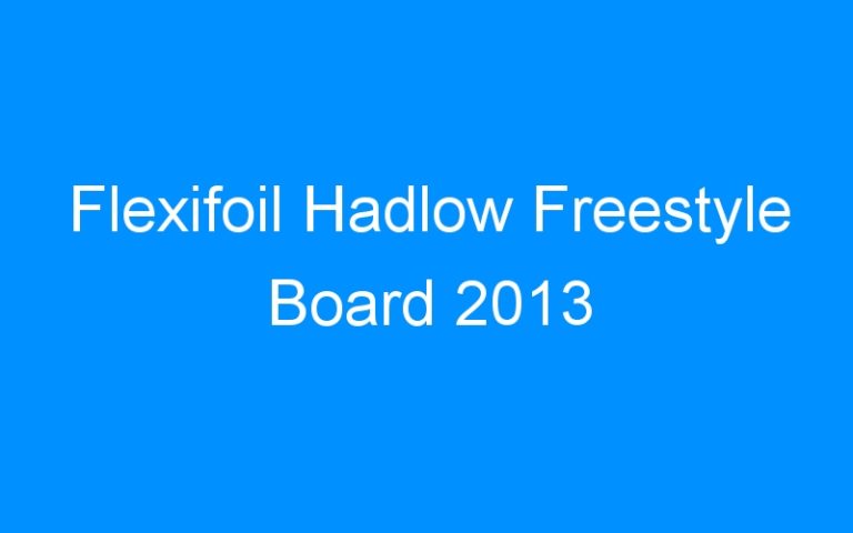 Lire la suite à propos de l’article Flexifoil Hadlow Freestyle Board 2013