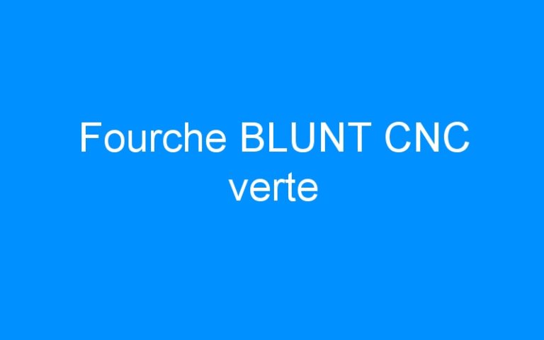 Fourche BLUNT CNC verte
