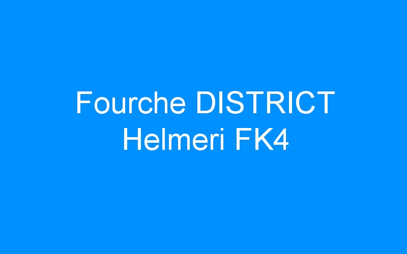 You are currently viewing Fourche DISTRICT Helmeri FK4