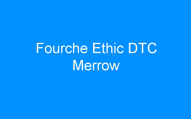 You are currently viewing Fourche Ethic DTC Merrow