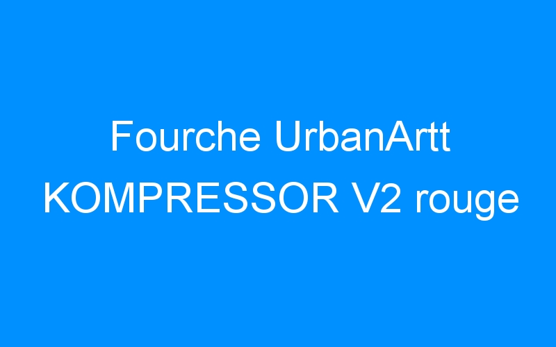 Fourche UrbanArtt KOMPRESSOR V2 rouge