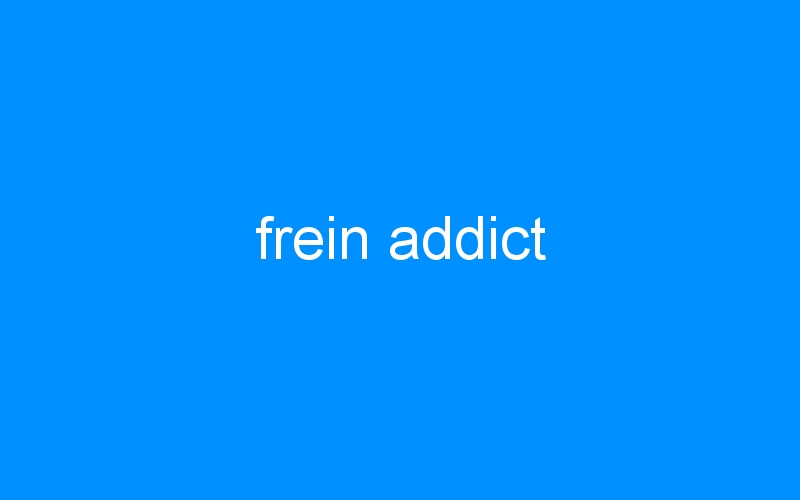 You are currently viewing frein addict