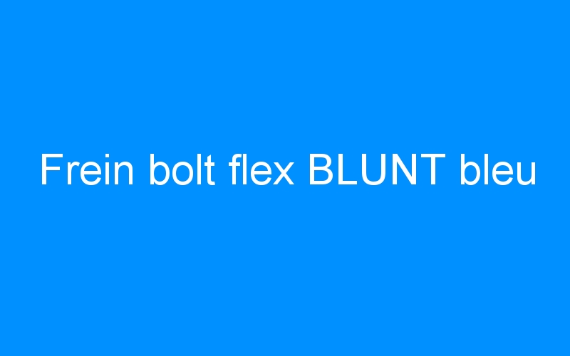 You are currently viewing Frein bolt flex BLUNT bleu