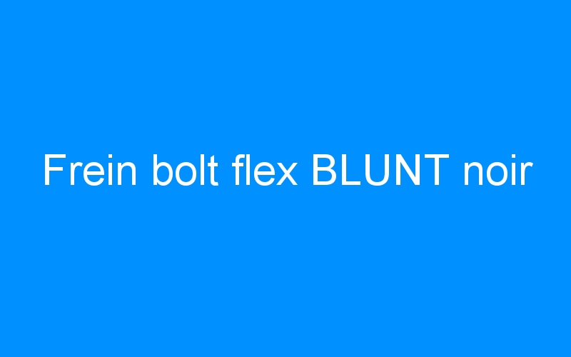 You are currently viewing Frein bolt flex BLUNT noir
