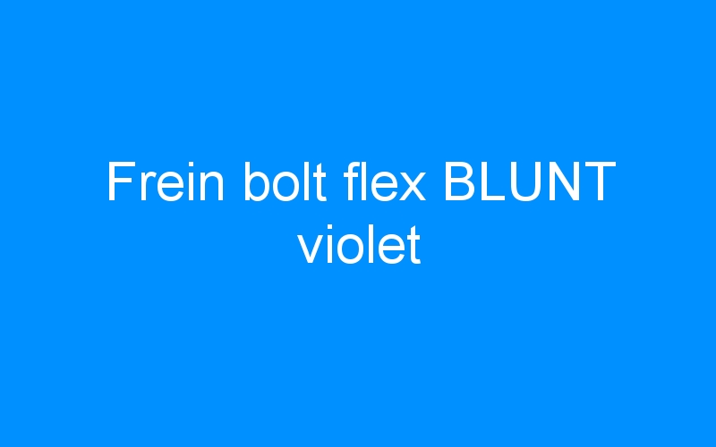 You are currently viewing Frein bolt flex BLUNT violet