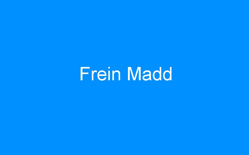 You are currently viewing Frein Madd