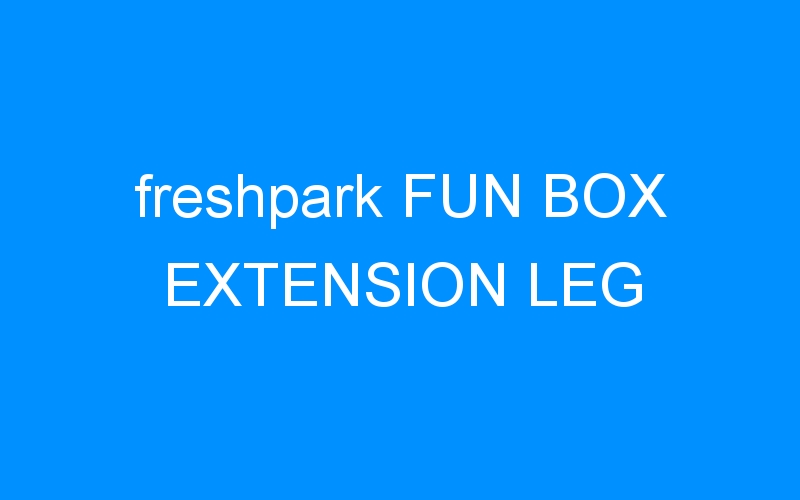 You are currently viewing freshpark FUN BOX EXTENSION LEG