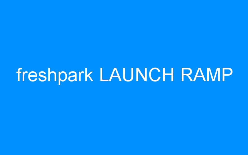 You are currently viewing freshpark LAUNCH RAMP