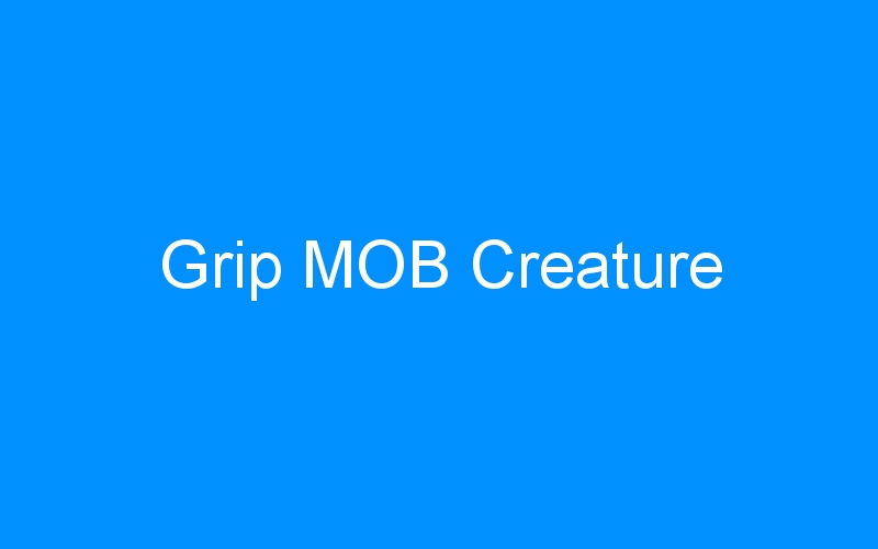 You are currently viewing Grip MOB Creature