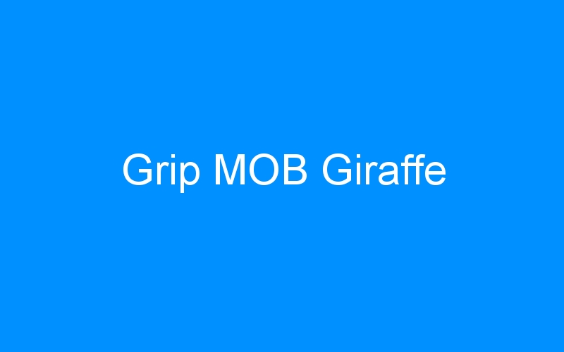 You are currently viewing Grip MOB Giraffe