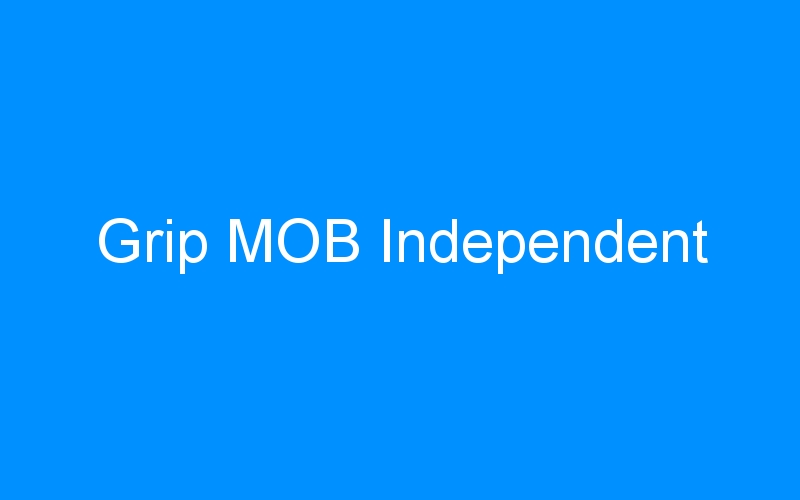 You are currently viewing Grip MOB Independent