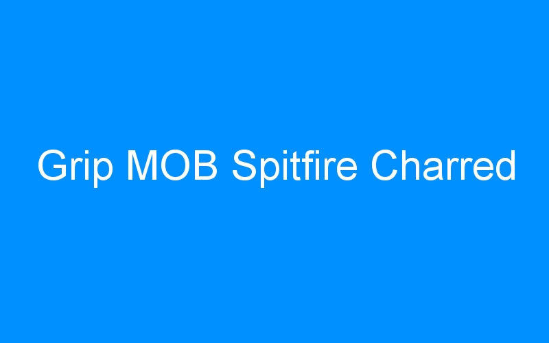 Grip MOB Spitfire Charred