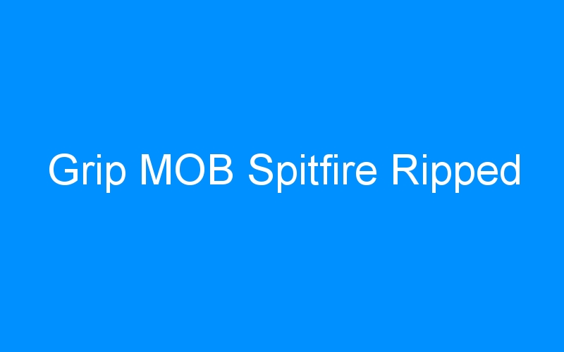 You are currently viewing Grip MOB Spitfire Ripped