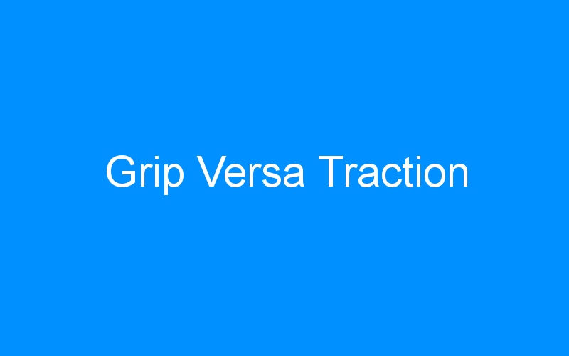 You are currently viewing Grip Versa Traction