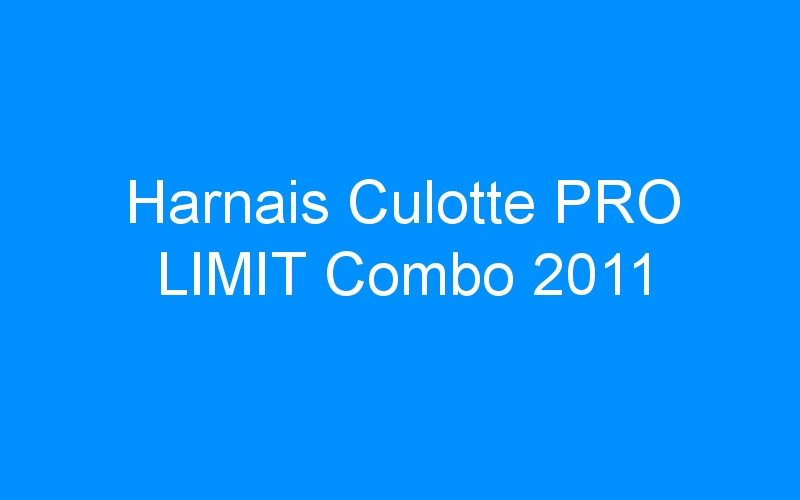 You are currently viewing Harnais Culotte PRO LIMIT Combo 2011
