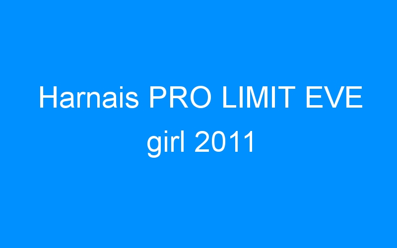 You are currently viewing Harnais PRO LIMIT EVE girl 2011
