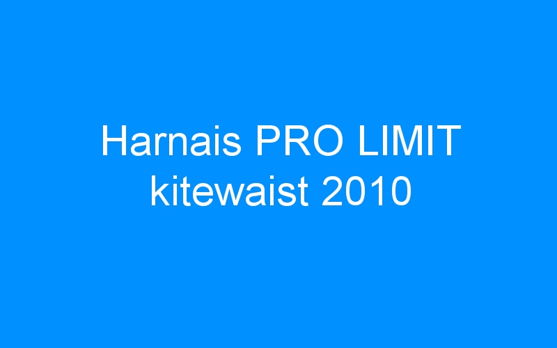 You are currently viewing Harnais PRO LIMIT kitewaist 2010