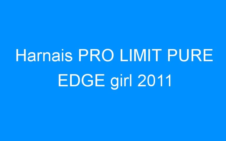 Lire la suite à propos de l’article Harnais PRO LIMIT PURE EDGE girl 2011