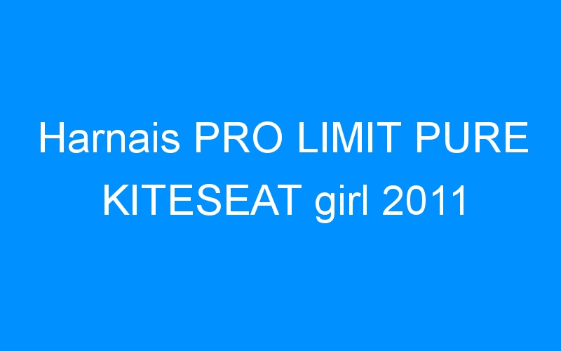 You are currently viewing Harnais PRO LIMIT PURE KITESEAT girl 2011