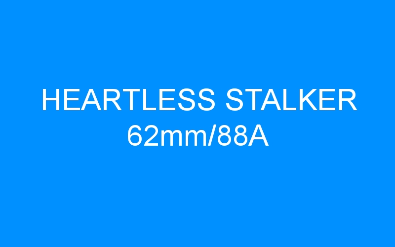 You are currently viewing HEARTLESS STALKER 62mm/88A