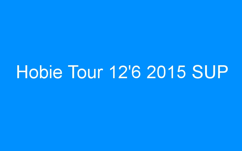 You are currently viewing Hobie Tour 12’6 2015 SUP