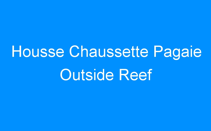 You are currently viewing Housse Chaussette Pagaie Outside Reef