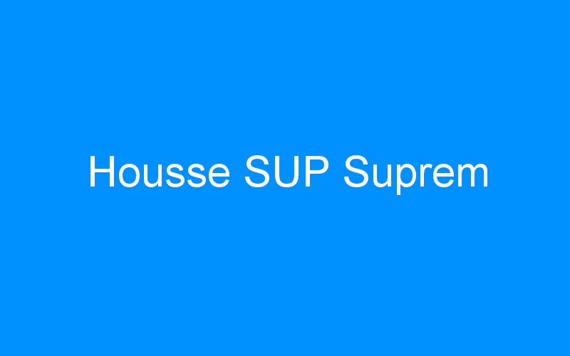 You are currently viewing Housse SUP Suprem