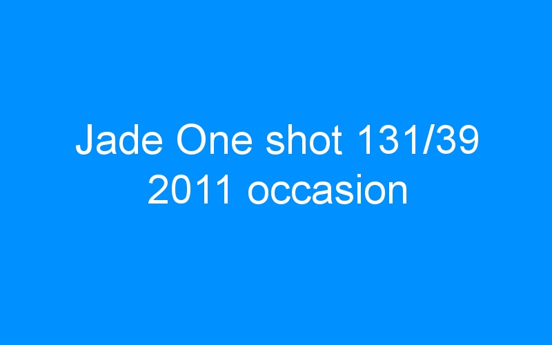 You are currently viewing Jade One shot 131/39 2011 occasion