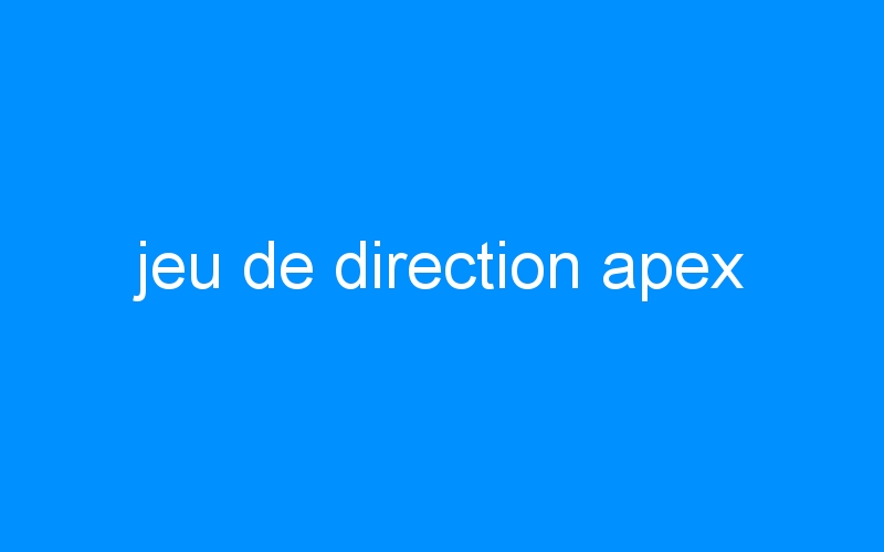 You are currently viewing jeu de direction apex