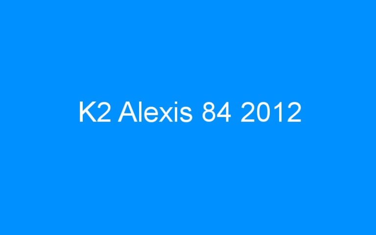 Lire la suite à propos de l’article K2 Alexis 84 2012