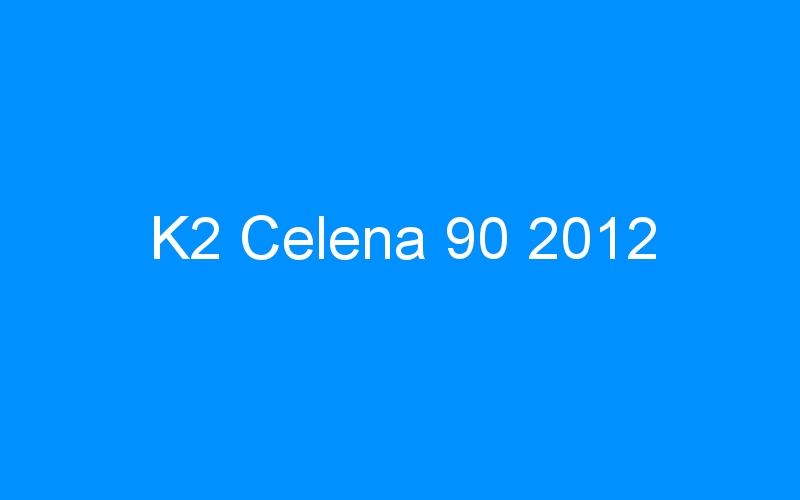You are currently viewing K2 Celena 90 2012