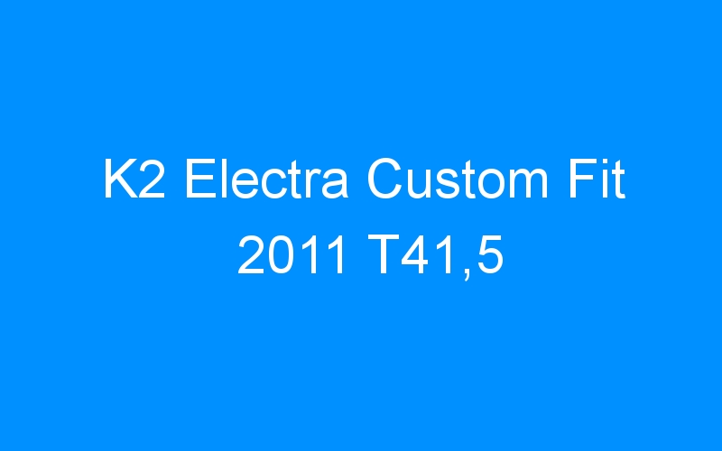 You are currently viewing K2 Electra Custom Fit 2011 T41,5