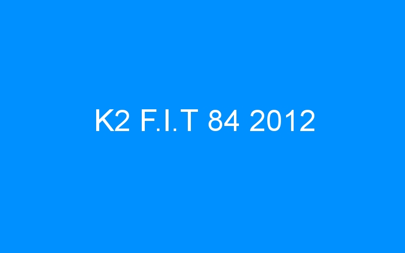 You are currently viewing K2 F.I.T 84 2012