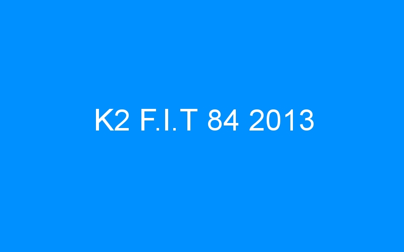 You are currently viewing K2 F.I.T 84 2013