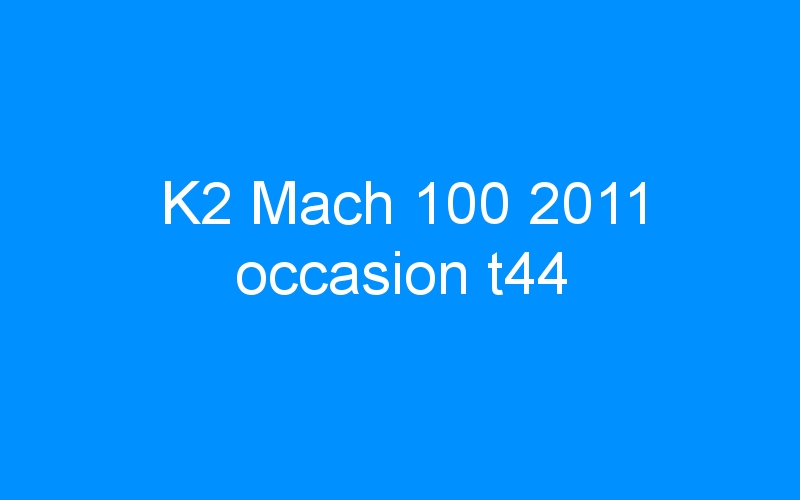 You are currently viewing K2 Mach 100 2011 occasion t44