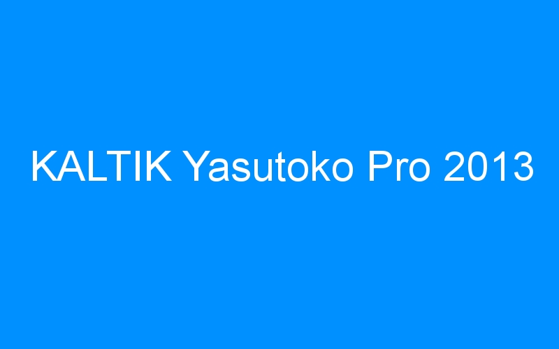You are currently viewing KALTIK Yasutoko Pro 2013
