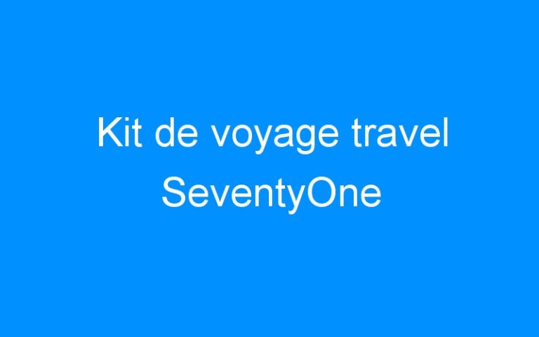Lire la suite à propos de l’article Kit de voyage travel SeventyOne