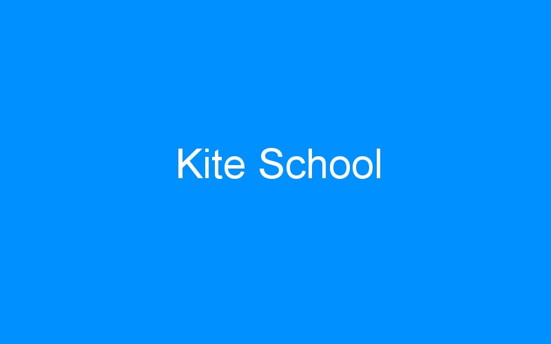 You are currently viewing Kite School