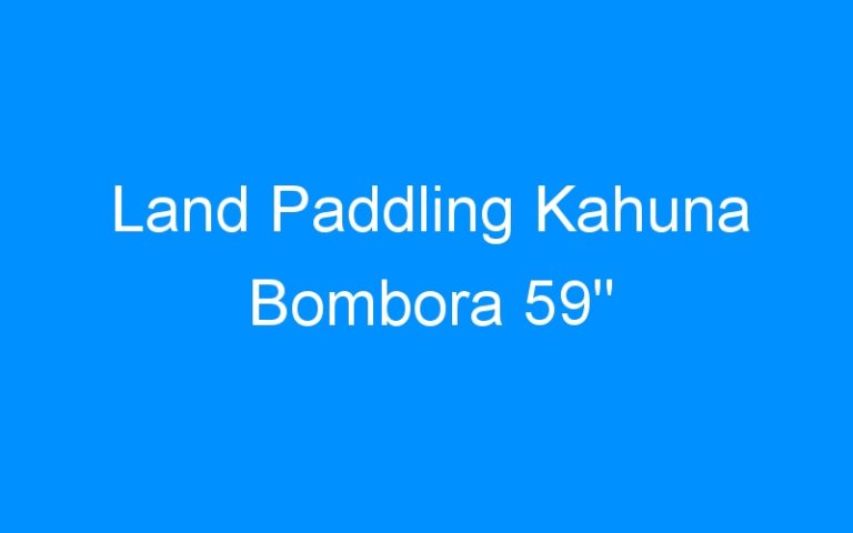 Land Paddling Kahuna Bombora 59″